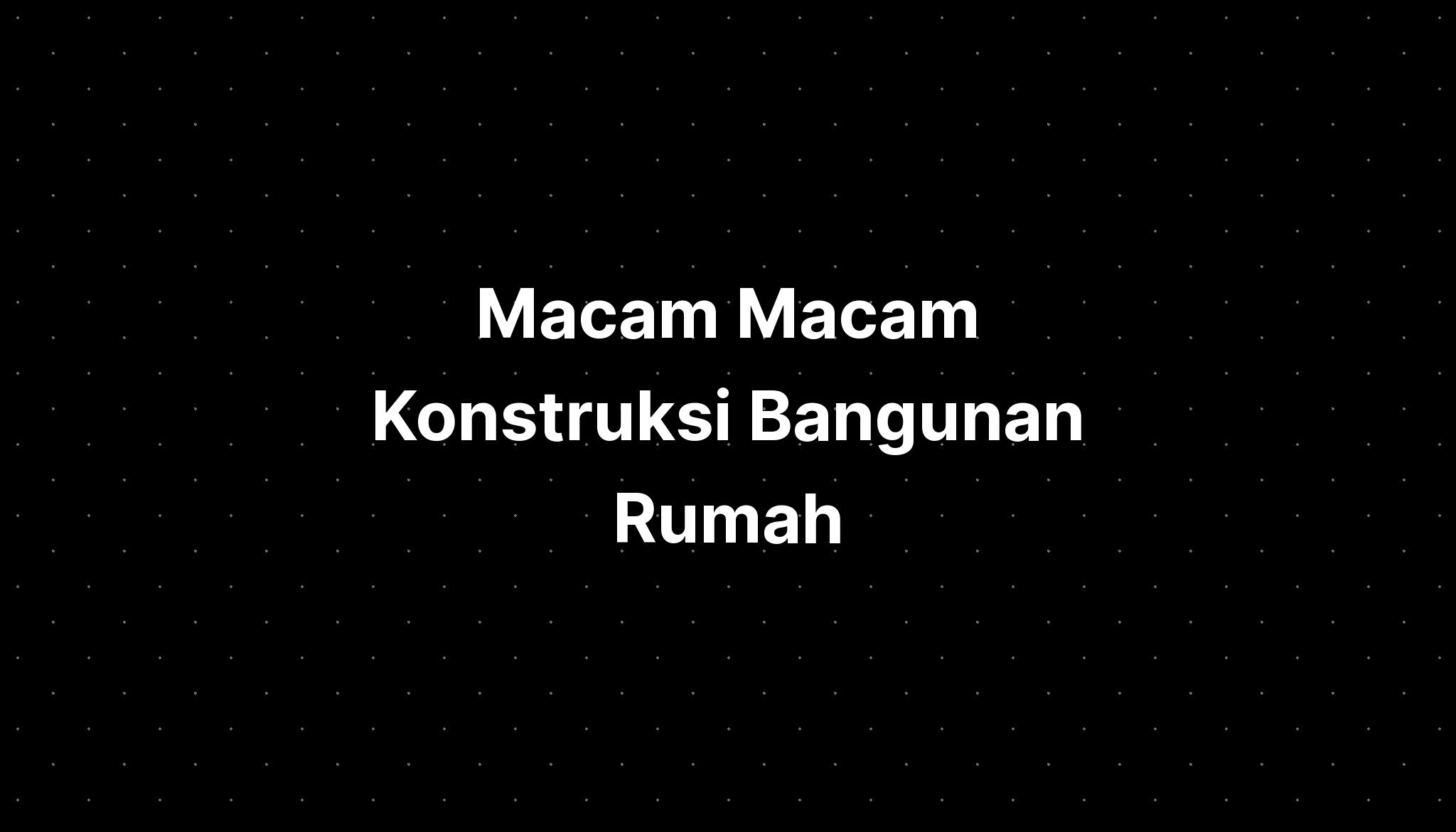 Macam Macam Konstruksi Bangunan Rumah Imagesee Riset